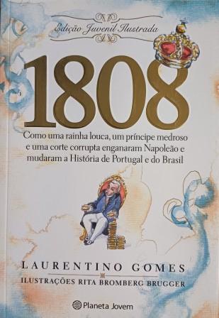 1808 – Como uma Rainha Louca, Um Príncipe Medroso e Uma Corte Corrupta ...